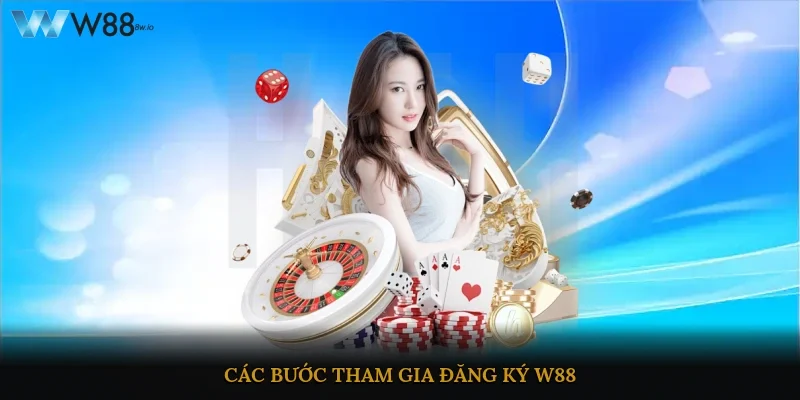 Các bước tham gia đăng ký W88