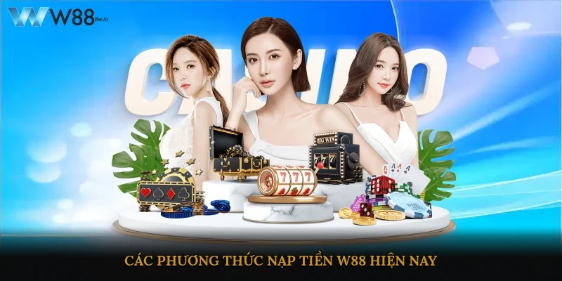 Các phương thức nạp tiền W88 hiện nay
