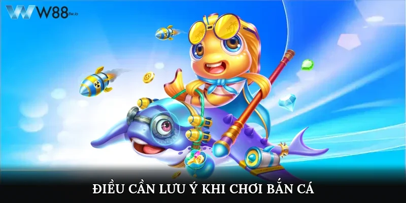 Điều cần lưu ý khi chơi bắn cá