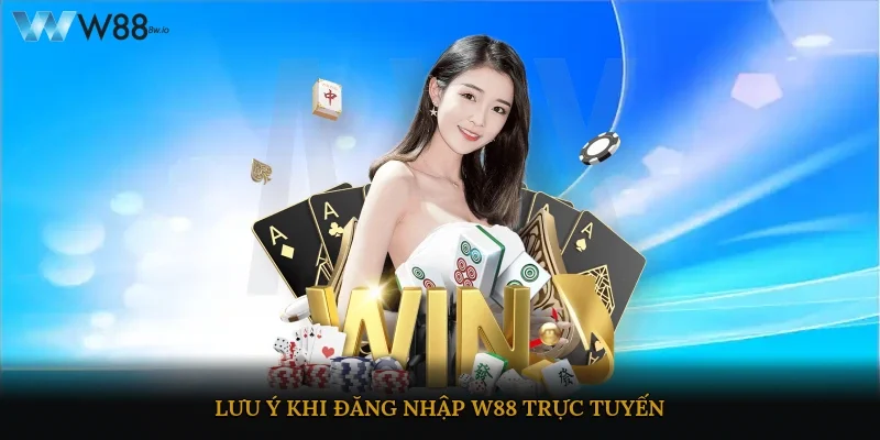 Lưu ý khi đăng nhập W88 trực tuyến