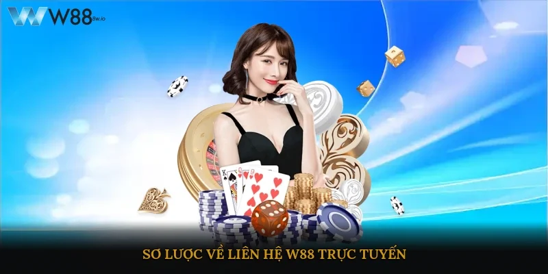 Sơ lược về liên hệ W88 trực tuyến
