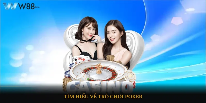 Tìm hiểu về trò chơi poker